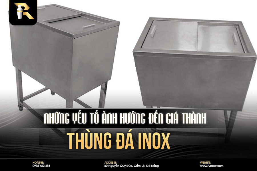 Những yếu tố ảnh hưởng đến giá thành thùng đá inox - 1 8