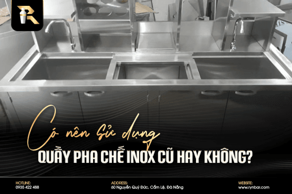 Có nên sử dụng quầy pha chế inox cũ hay không? - 1